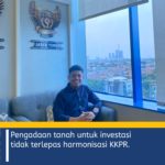 Pengadaan tanah untuk investasi tidak terlepas harmonisasi KKPR